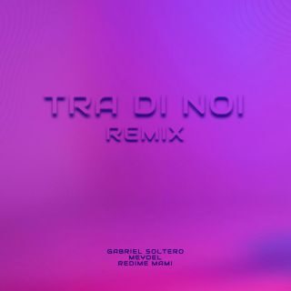 Meydel – Tra di noi (Redime Mami & Gabriel Soltero Remix) (Radio Date: 26-05-2023)