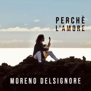 Moreno Delsignore – Perchè l’amore (Radio Date: 19-05-2023)
