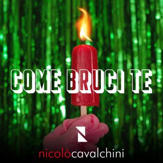Nicolò Cavalchini - Come bruci te (Radio Date: 05-05-2023)