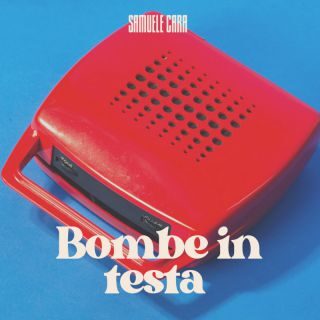 BOMBE IN TESTA è il nuovo singolo del cantautore romano SAMUELE CARA