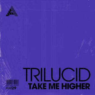 Trilucid – Take Me Higher (Radio Date: 15-05-2023)
