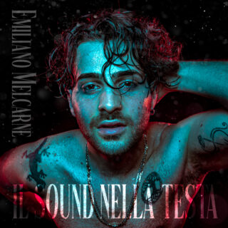 “IL SOUND NELLA TESTA” è la nuova hit elettro-pop di EMILIANO MELCARNE
