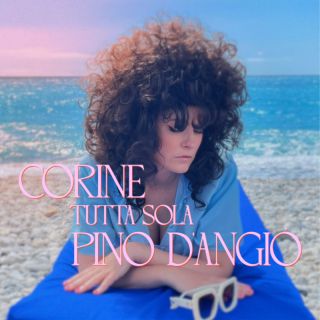 Corine - Tutta sola (feat. Pino D'Angiò) (Radio Date: 09-06-2023)