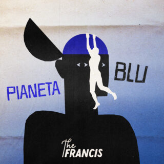 PIANETA BLU è il nuovo singolo dei THE FRANCIS