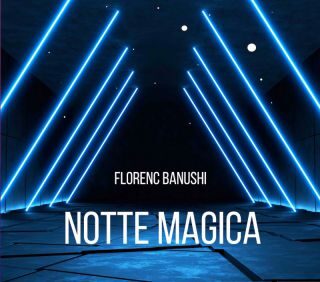 “Notte  Magica” è il nuovo singolo di Florenc Banushi