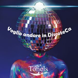 Tonels - Voglio andare in discoteca (Radio Date: 25-08-2023)