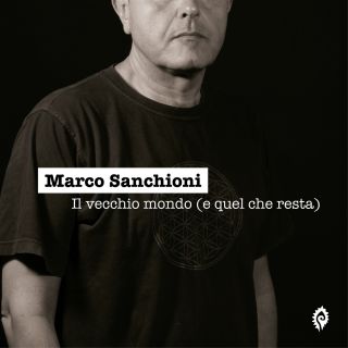 “Il Vecchio Mondo (e quel che resta)”, il nuovo singolo di Marco Sanchioni