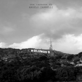 “Come a Hollywood” è il nuovo singolo di Angelo Iannelli 