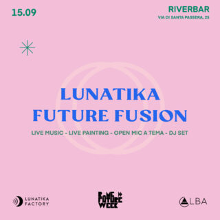 Lunatika Factory presenta "LUNATIKA FUTURE FUSION", l'evento della Rome Future Week