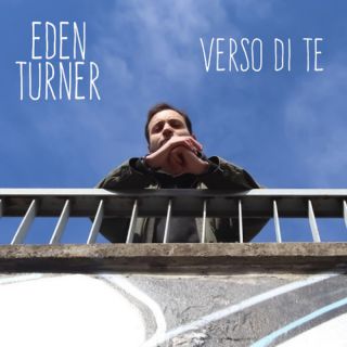 "Verso Di Te" è il nuovo singolo di Eden Turner