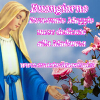 Buon 1 Maggio 2025: Benvenuto Maggio, Mese Madonna