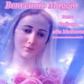 Buon 1 Maggio 2025: Benvenuto Maggio, Mese Madonna
