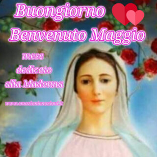Buon 1 Maggio 2025: Benvenuto Maggio, Mese Madonna